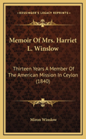 Memoir Of Mrs. Harriet L. Winslow: Thirteen Years A Member Of The American Mission In Ceylon (1840)