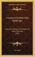 A Lecture on the Music of the Middle Ages