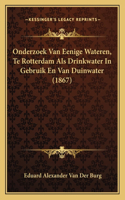 Onderzoek Van Eenige Wateren, Te Rotterdam Als Drinkwater In Gebruik En Van Duinwater (1867)