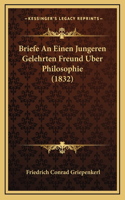 Briefe An Einen Jungeren Gelehrten Freund Uber Philosophie (1832)