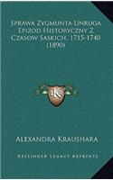 Sprawa Zygmunta Unruga Epizod Historyczny Z Czasow Saskich, 1715-1740 (1890)