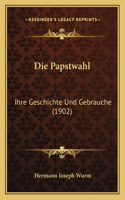 Die Papstwahl: Ihre Geschichte Und Gebrauche (1902)(German)