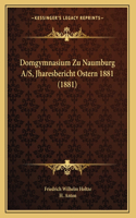 Domgymnasium Zu Naumburg A/S, Jharesbericht Ostern 1881 (1881): (Latin)
