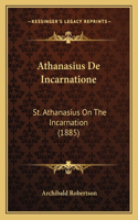 Athanasius De Incarnatione: St. Athanasius On The Incarnation (1885)(English)