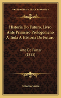 Historia Do Futuro, Livro Ante Primeiro Prologomeno A Toda A Historia Do Futuro