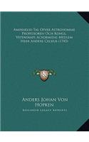 Aminnelse-Tal Ofver Astronomiae Professoren Och Kongl. Vetenskaps Academiens Medlem Herr Anders Celsius (1745)