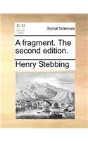 A Fragment. the Second Edition.