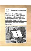 Mmoire de Mr. L'Avocat Sartorius, Pour Servir de Suite La Cause Clebre de Henri-Eustache Sartorius, Son Frere, Excut Le 3 Mars 1779.: (French)