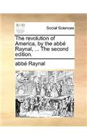 The Revolution of America, by the Abb Raynal, ... the Second Edition.