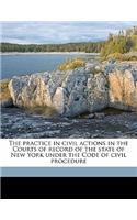 practice in civil actions in the Courts of record of the state of New York under the Code of civil procedure