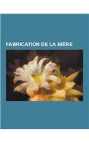 Fabrication de la Biere: Enzyme, Hydrolyse, Infusion, Graine Germee, Biere Traditionnelle, Reaction de Maillard, Brassage Amateur, Pasteurisati(French)