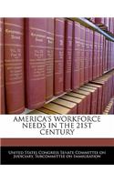 America's Workforce Needs in the 21st Century