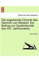 Die Sogenannte Chronik Des Heinrich Von Rebdorf. Ein Beitrag Zur Quellenkunde Des XIV. Jahrhunderts.: (German)
