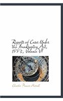 Reports of Cases Under the Bankruptcy ACT, 1883, Volume VI: (English)