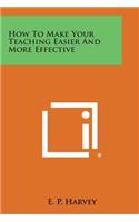 How to Make Your Teaching Easier and More Effective