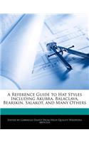 A Reference Guide to Hat Styles Including Akubra, Balaclava, Bearskin, Salakot, and Many Others