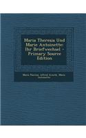 Maria Theresia Und Marie Antoinette: Ihr Briefwechsel: Ihr Briefwechsel
