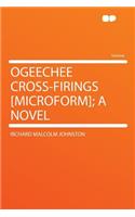 Ogeechee Cross-Firings [microform]; A Novel