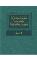Dictionnaire de la Bible; Ou, Explication de Tous Les Noms Propres Historiques Et Geographiques de L'Ancien Et Du Nouveau Testament