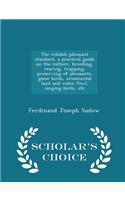 The Reliable Pheasant Standard, a Practical Guide on the Culture, Breeding, Rearing, Trapping, Preserving of Pheasants, Game Birds, Ornamental Land and Water Fowl, Singing Birds, Etc - Scholar's Choice Edition