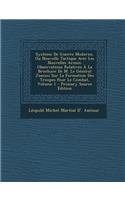 Systeme de Guerre Moderne, Ou Nouvelle Tactique Avec Les Nouvelles Armes: Observations Relatives a la Brochure de M. Le General Jomini Sur La Formatio: Observations Relatives a la Brochure de M. Le General Jomini Sur La Formatio