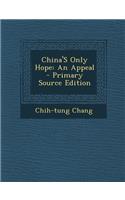 China's Only Hope: An Appeal - Primary Source Edition