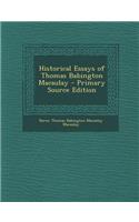 Historical Essays of Thomas Babington Macaulay - Primary Source Edition