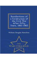 Recollections of a Cavalryman of the Civil War After Fifty Years, 1861-1865 - War College Series