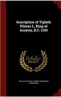 Inscription of Tiglath Pileser I., King of Assyria, B.C. 1150