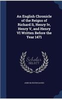 An English Chronicle of the Reigns of Richard Ii, Henry Iv, Henry V, and Henry VI Written Before the Year 1471