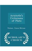 Aristotle's Criticisms of Plato - Scholar's Choice Edition
