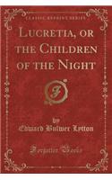 Lucretia, or the Children of the Night (Classic Reprint)