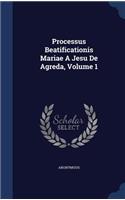 Processus Beatificationis Mariae A Jesu De Agreda, Volume 1