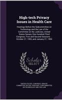 High-Tech Privacy Issues in Health Care: Hearings Before the Subcommittee on Technology and the Law of the Committee on the Judiciary, United States Senate, One Hundred Third Congress, Firs