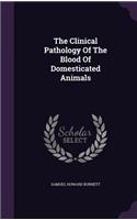 The Clinical Pathology Of The Blood Of Domesticated Animals