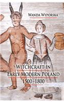 Witchcraft in Early Modern Poland, 1500-1800