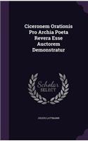 Ciceronem Orationis Pro Archia Poeta Revera Esse Auctorem Demonstratur
