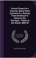 Across France in a Caravan, Being Some Account of a Journey From Bordeaux to Genoa in the 