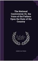 The National Controversy; Or, the Voice of the Fathers Upon the State of the Country