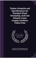 Timber Schedule and Specifications for Standard Wood Steamship, Gulf and Atlantic Coast, Largely Southern Yellow Pine