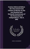 Oration Delivered Before the City Council and Citizens of Boston on the one Hundred and Sixteenth Anniversary of the Declaration of Independence, July 4, 1892