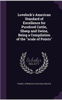 Lovelock's American Standard of Excellence for Purebred Cattle, Sheep and Swine, Being a Compilation of the 
