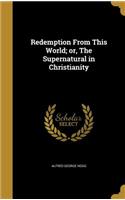 Redemption From This World; or, The Supernatural in Christianity