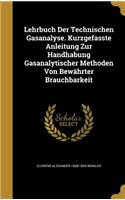 Lehrbuch Der Technischen Gasanalyse. Kurzgefasste Anleitung Zur Handhabung Gasanalytischer Methoden Von Bewährter Brauchbarkeit