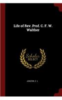 Life of Rev. Prof. C. F. W. Walther