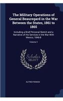 The Military Operations of General Beauregard in the War Between the States, 1861 to 1865