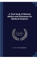 A Text-Book of Materia Medica and Pharmacy for Medical Students