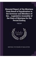 Biennial Report of the Montana State Board of Equalization to the Governor and Members of the ... Legislative Assembly of the State of Montana for the Period Ending