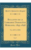 Bulletin de la Librairie Damascï¿½ne Morgand, 1895-1898, Vol. 7: Nos. 26513 ï¿½ 32084 (Classic Reprint)