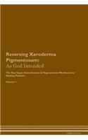 Reversing Xeroderma Pigmentosum: As God Intended the Raw Vegan Plant-Based Detoxification & Regeneration Workbook for Healing Patients. Volume 1
